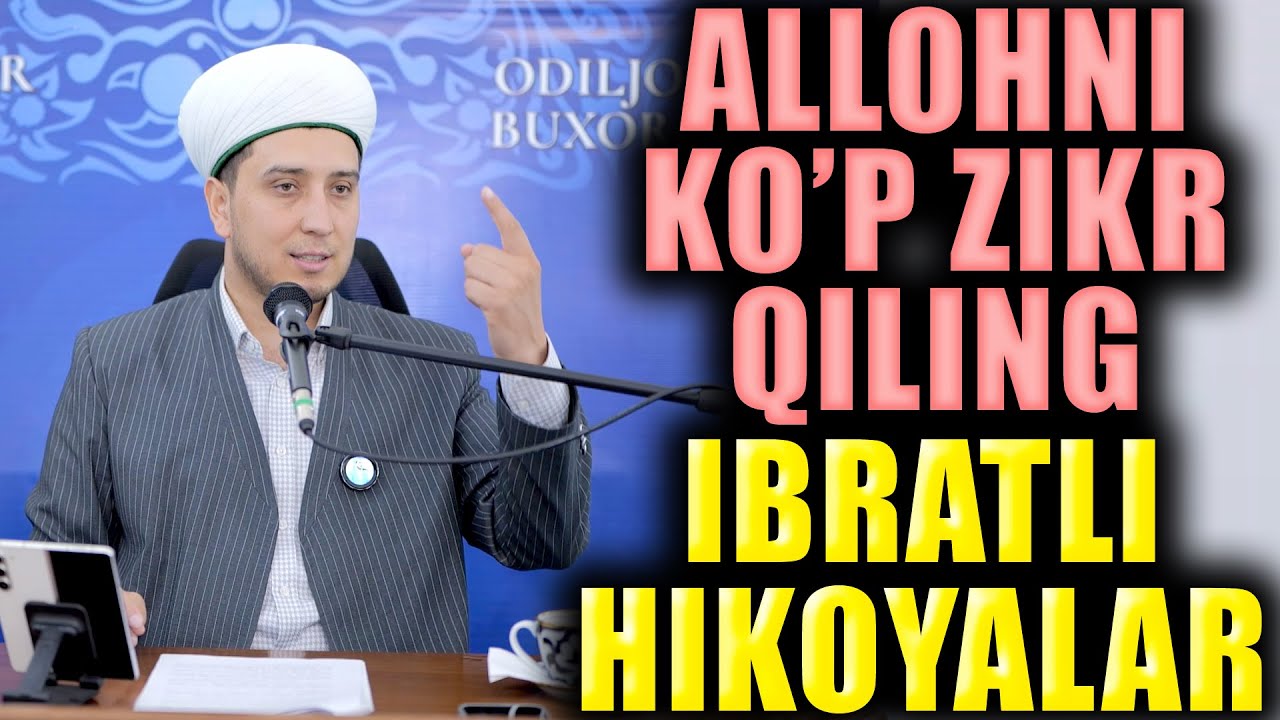 ALLOHNI KO'P ZIKR QILING. IBRATLI HILOYALAR. TO'LIQ MA'RUZA.