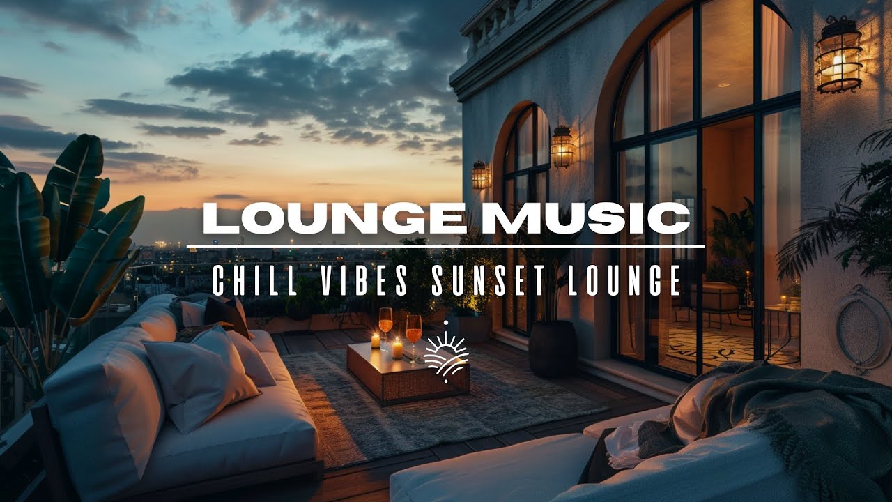 Lounge Music 2025 🎶 Chill Vibes & Sunset Lounge Mix 2025