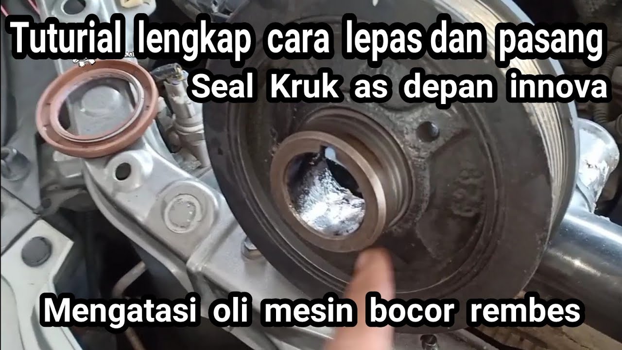 Salah satu penyebab oli mesin bocor padahal udah ganti seal Kruk as depan mobil Innova bensin