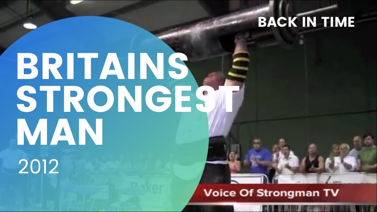 Back In Time - Britains Strongest Man 2012 / Eddie Hall/Terry Hollands Laurence Shahlaei & many more