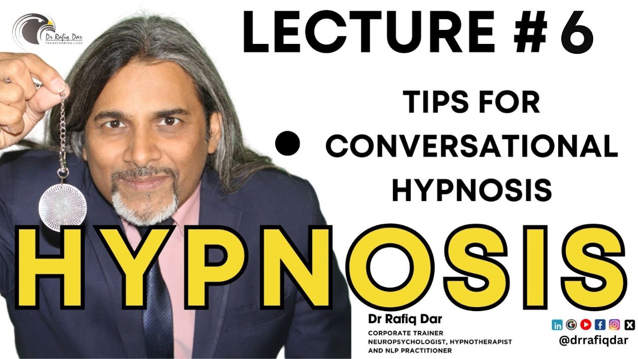 Hypnosis Lecture 6 l Tips for Conversational Hypnosis l Dr Rafiq Dar