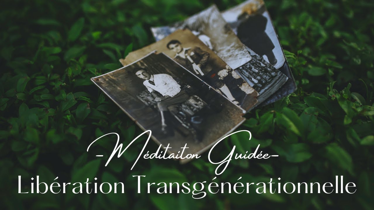 Méditation Guidée : Libération Transgénérationnelle