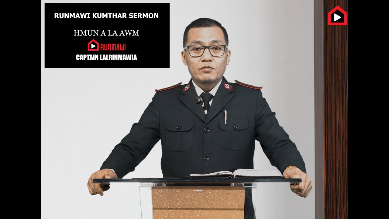 RUNMAWI KUMTHAR SERMON || HMUN A LA AWM || CAPTAIN LALRINMAWIA