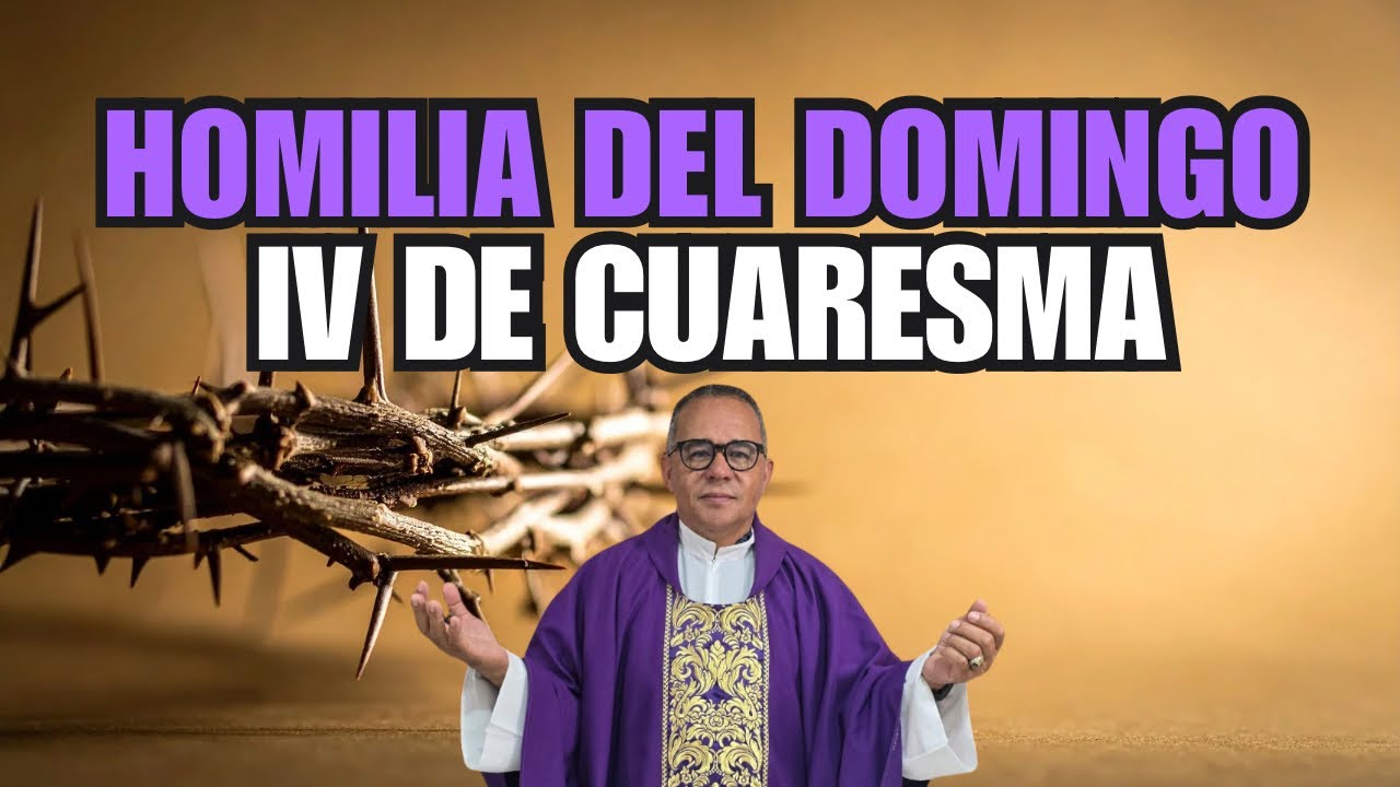 Homilía con el padre Juan. Hoy domingo 4to de cuaresma