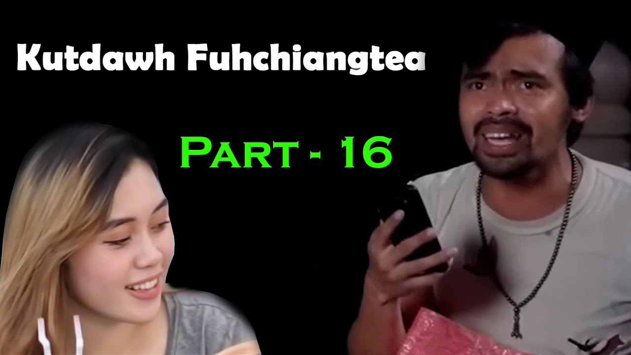 Kutdawh fuhchiangtea Part-16