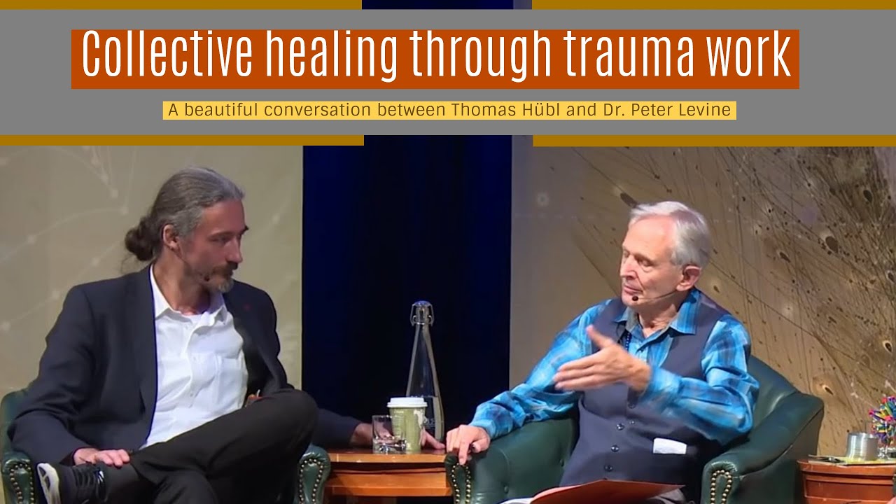Collective healing through trauma work - Peter Levine and Thomas H&uuml;bl sharing their wisdom