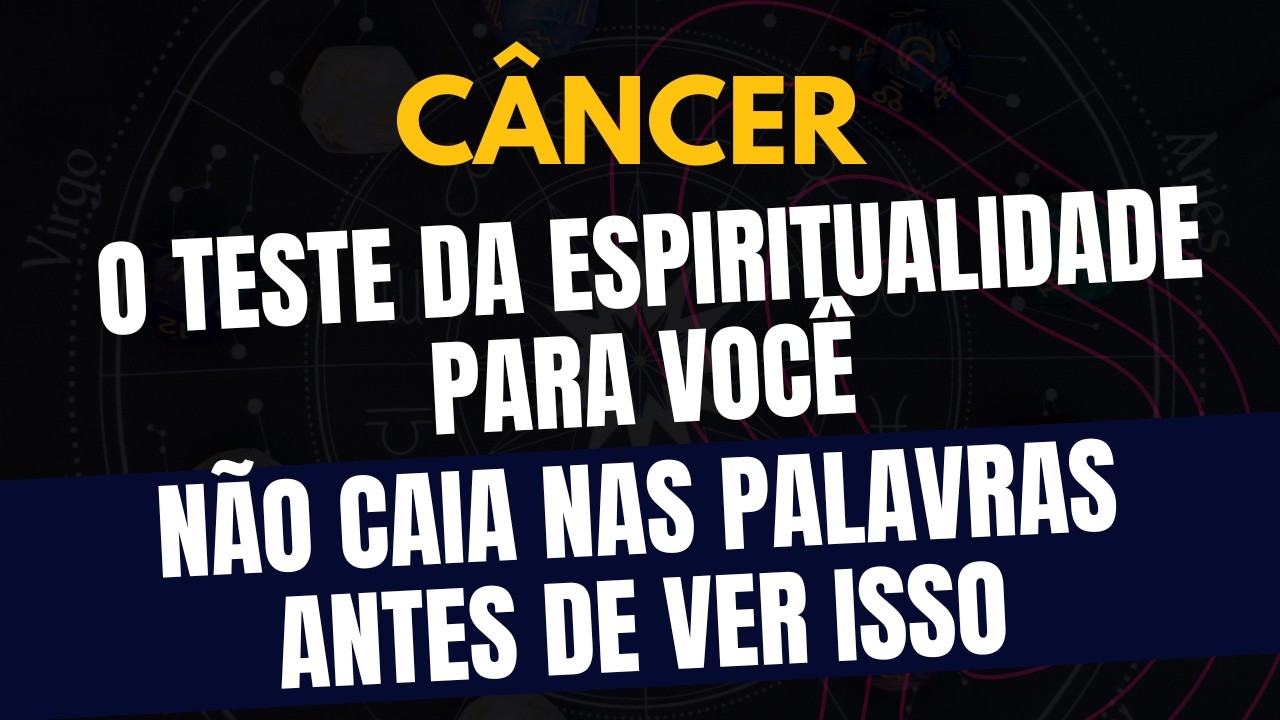 CÂNCER♋️ NÃO CAIA NAS PALAVRAS ANTES DE VER ISSO! O TESTE DA ESPIRITUALIDADE PARA VOCÊ