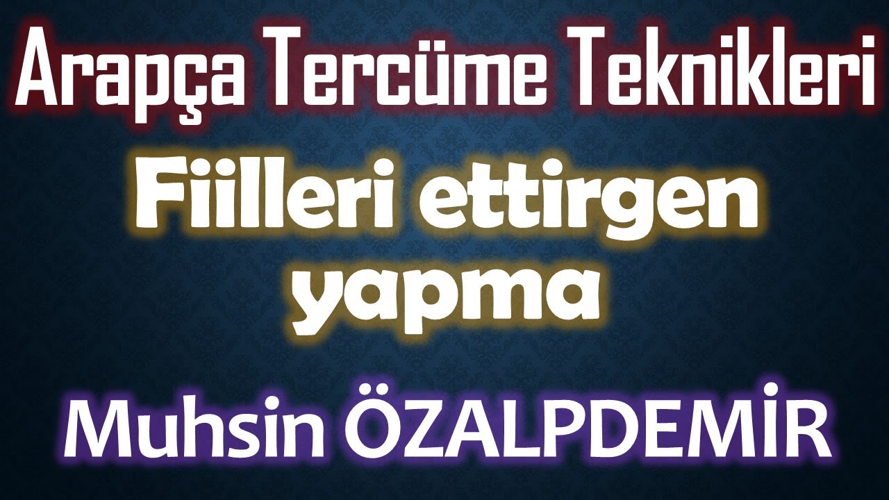 Tercüme Teknikleri 1.Arapça'da ettirgen üslup (Muhsin ÖZALPDEMİR)
