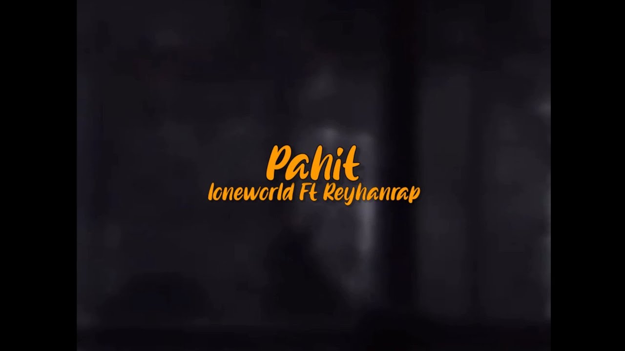 loneworld - Pahit Ft Reyhanrap (Lyric video)@loneworldd