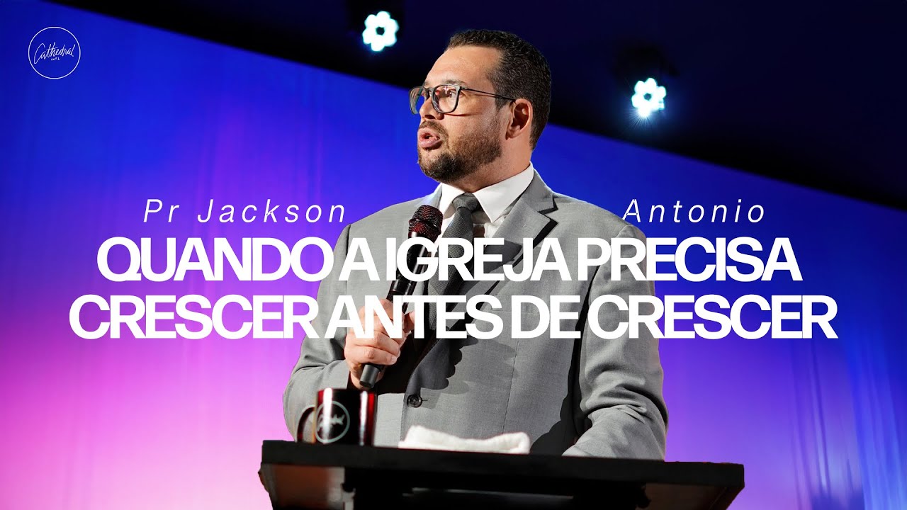 Quando a igreja precisa crescer antes de crescer | Pr Jackson Antonio | Cathedral International