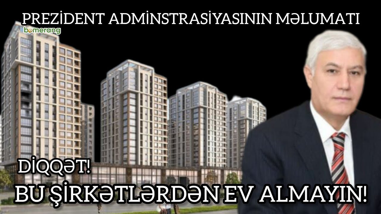 DİQQƏT!!!BU ŞİRKƏTLƏRDƏN EV ALMAYIN-Prezident Adminstrasiyası XƏBƏRDARLIQ EDİR @BumerangMediaTv 