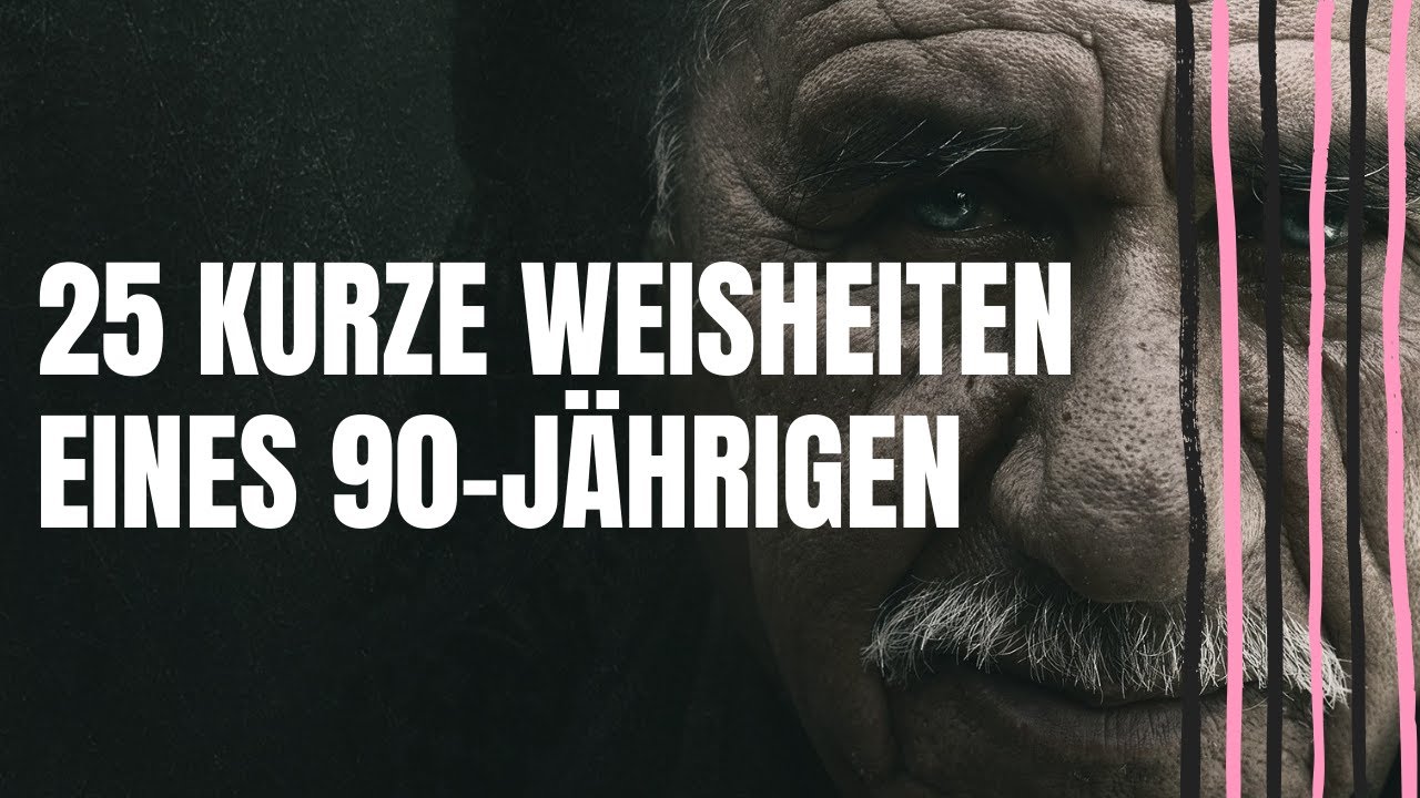 25 kurze Weisheiten eines 90 Jährigen (Lebensweisheiten zum Nachdenken)