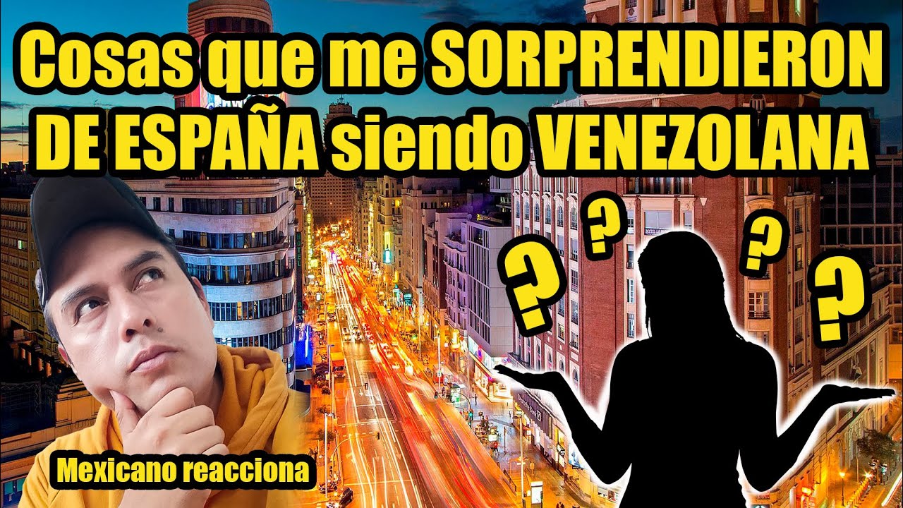 🇲🇽 🇪🇸 reaccion Cosas que me SORPRENDIERON de España siendo VENEZOLANA😮Mexicano reacciona a España