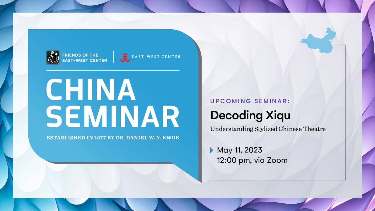 China Seminar: Decoding Xiqu: Understanding Stylized Chinese Theatre
