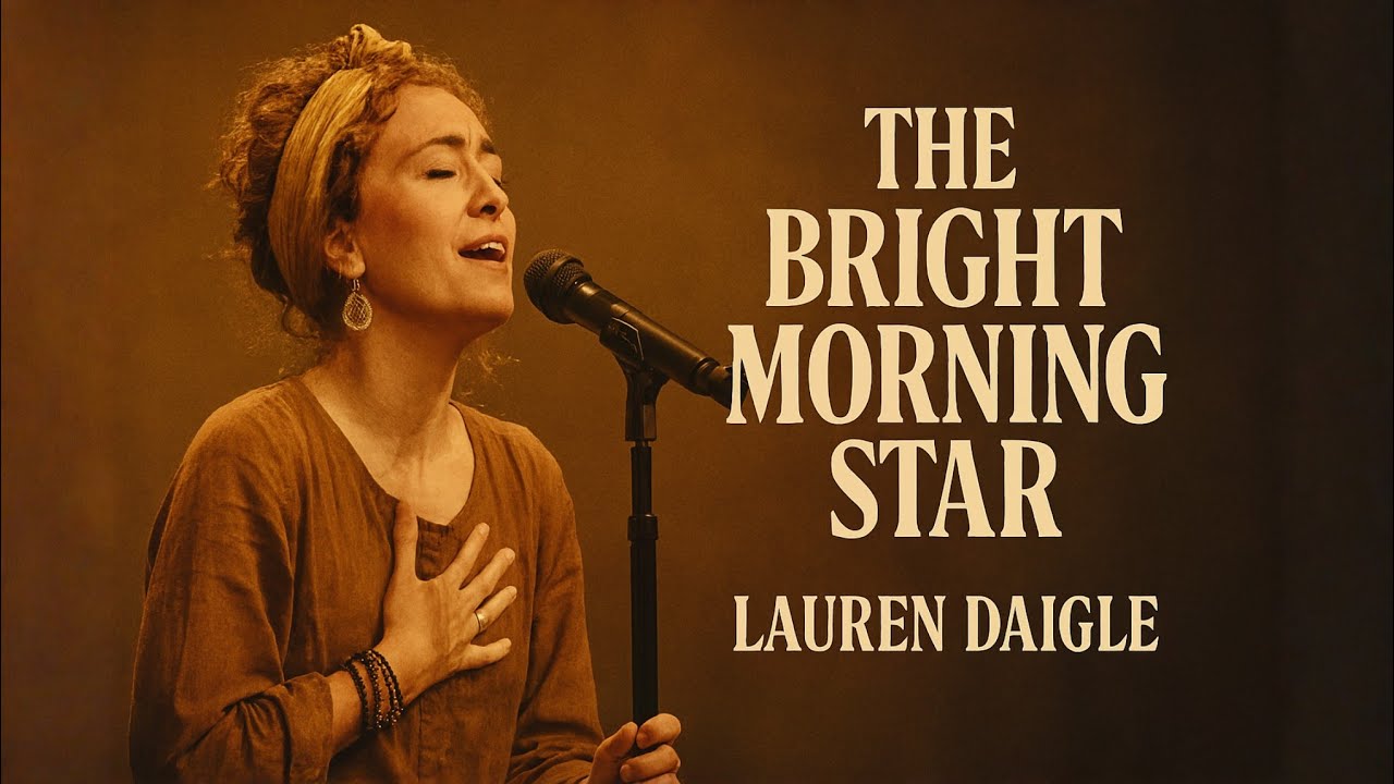 LAUREN DAIGLE | The Bright Morning Star | Emotional and Powerful Gospel Anthem of Hope & Light