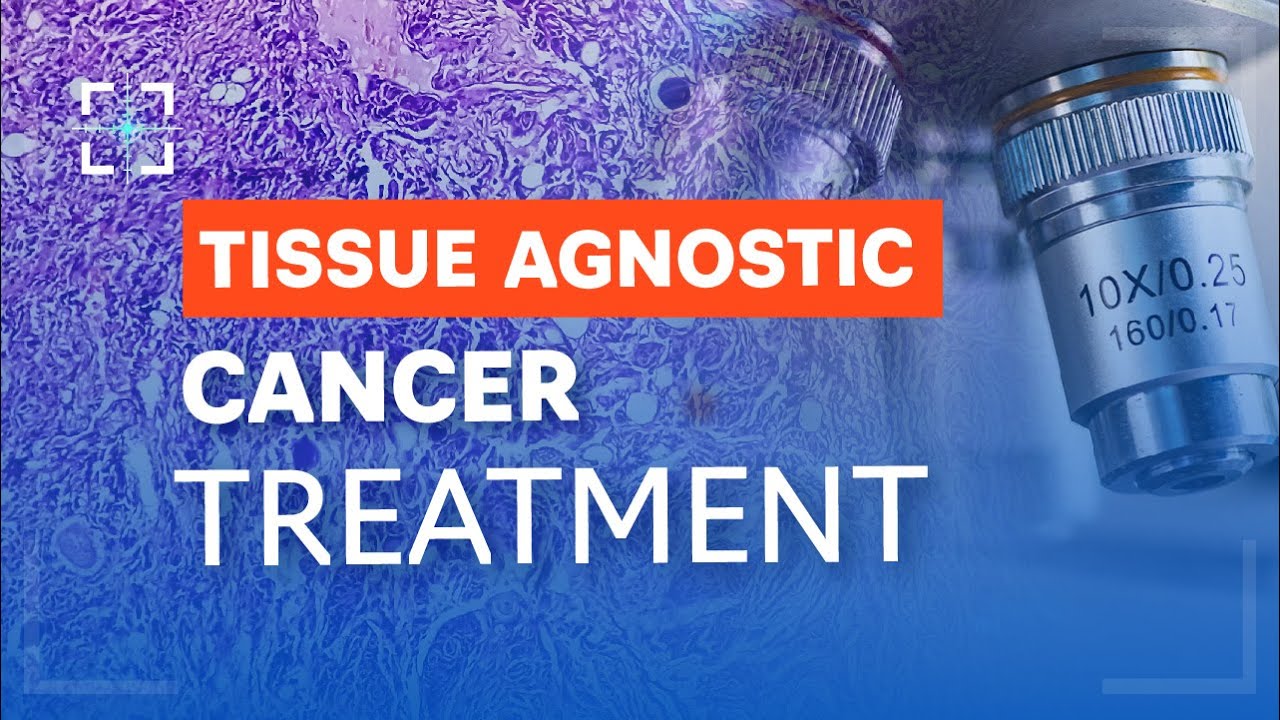 Tissue Agnostic Cancer Treatment