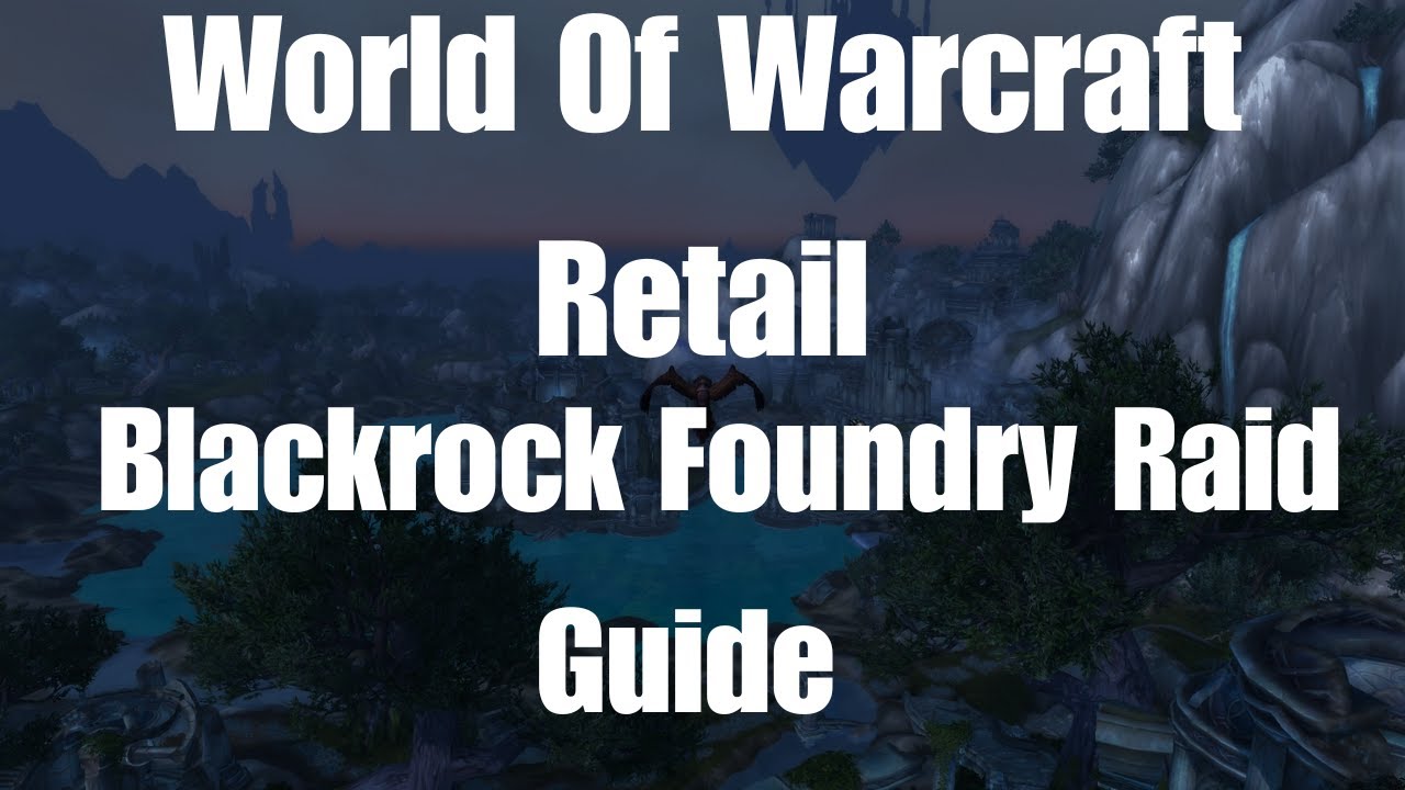 World Of Warcraft Blackrock Foundry Raid Guide