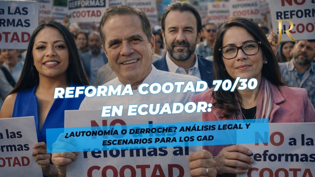 Reforma COOTAD 70/30 en Ecuador: ¿autonomía o derroche? Análisis legal y escenarios para los GAD