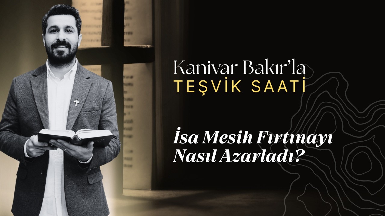 İsa Mesih Fırtınayı Nasıl Azarladı? | Teşvik Saati