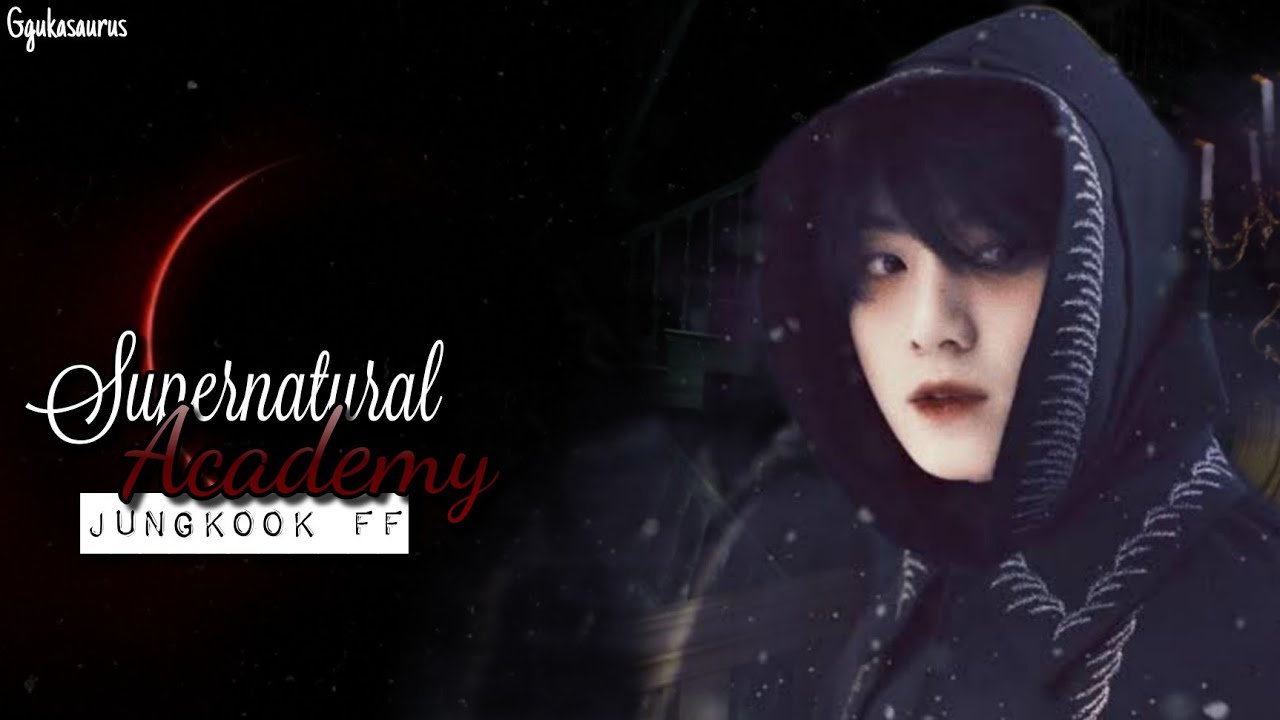 {BTS Jungkook Ff} Supernatural Academy | Episode 1|