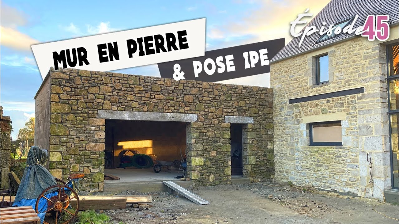 MUR EN PIERRE FINI et pose des IPE - EP45 - rénovation grange