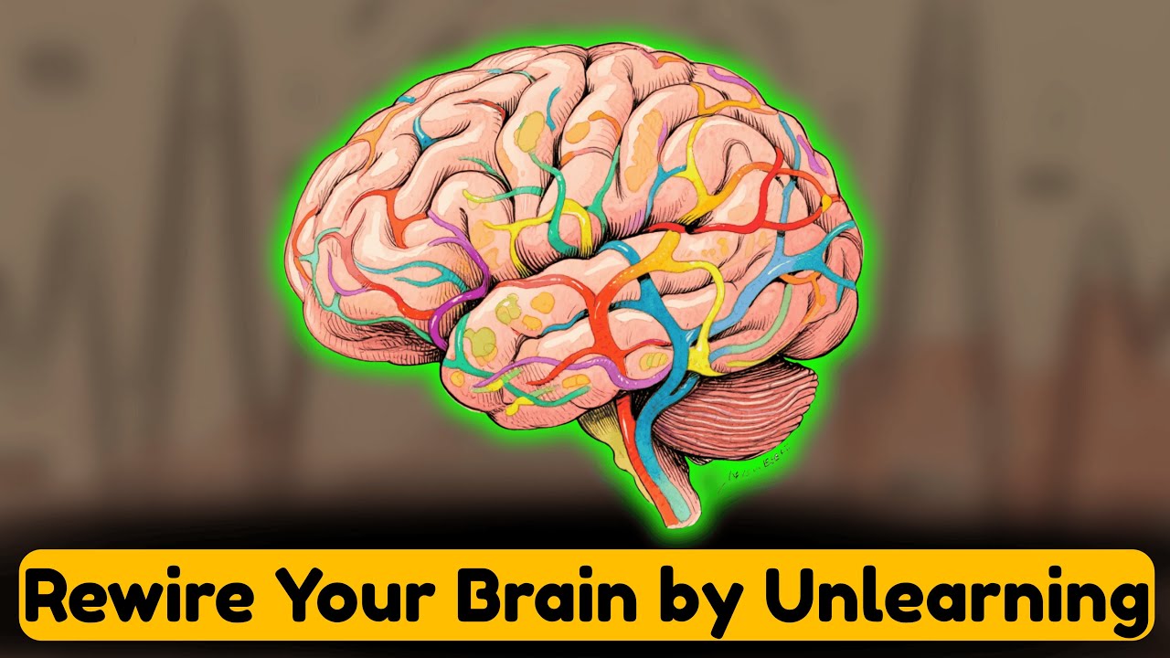 How to Rewire Your Brain by Unlearning Old Beliefs