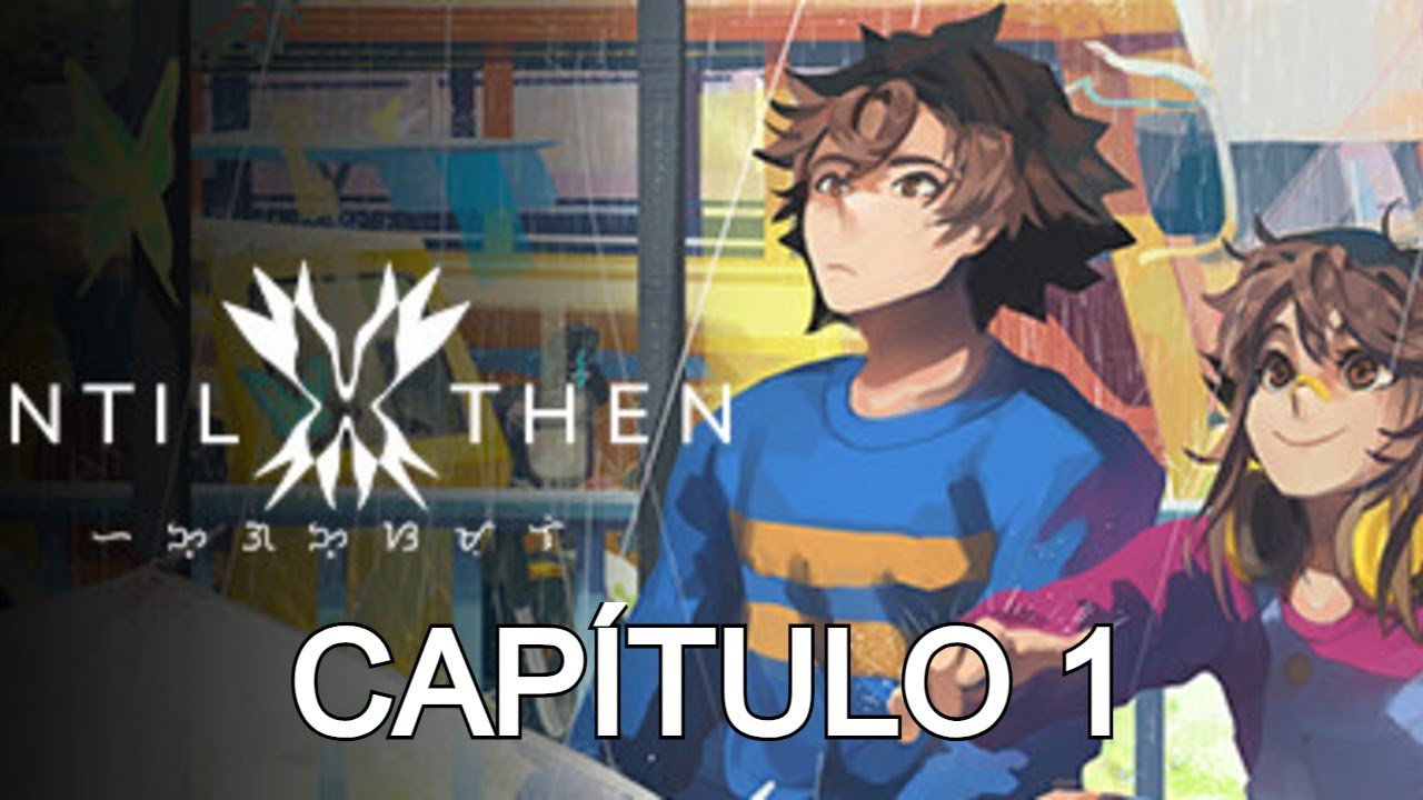 UNTIL THENN CAPÍTULO 1