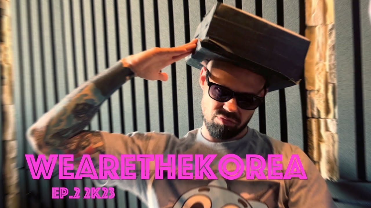 wearethekorea | ep.2 | 2k23