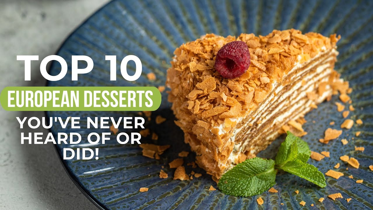 Top 10 European Desserts You've Never Heard About Or Did!