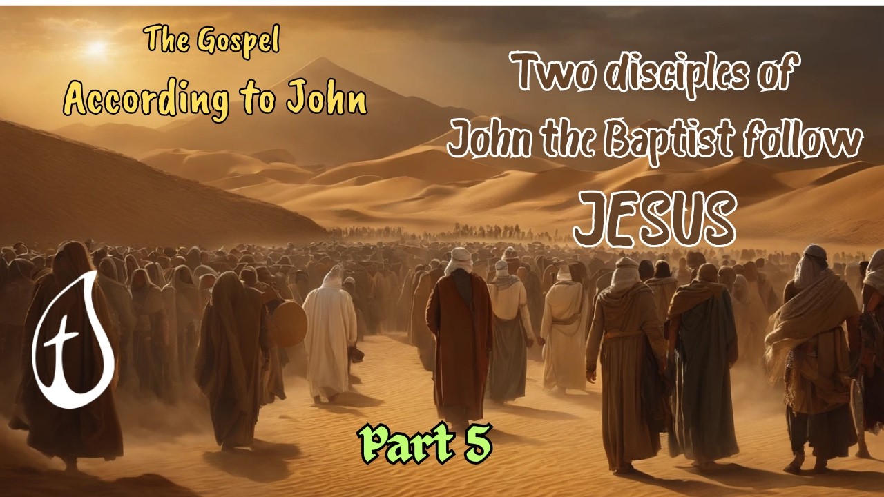 The Gospel According to John- Two Disciples of John the Baptist Follow JESUS ​-Part 5- Pastor Darcio
