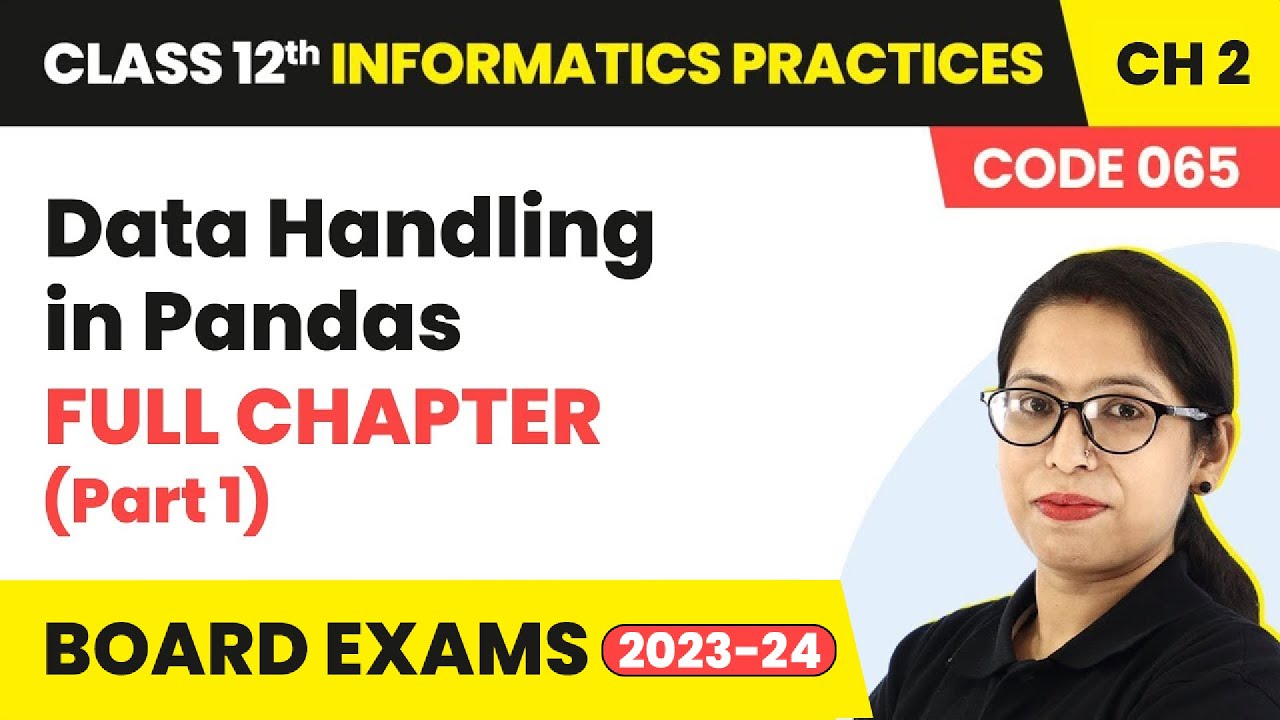 Class 12 Informatics Practices Ch 2|Data Handling in Pandas Full Chapter Explanation-Part 1(Code065)