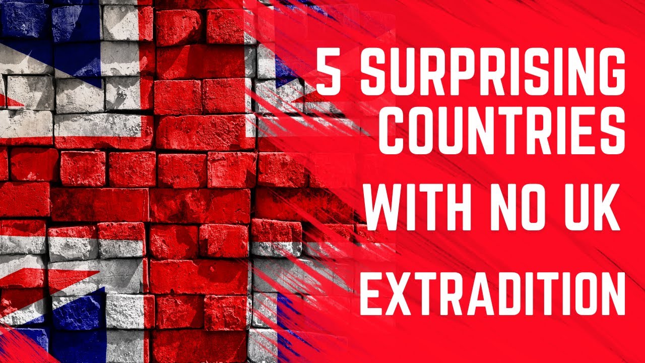 5 Surprising Countries with no UK Extradition