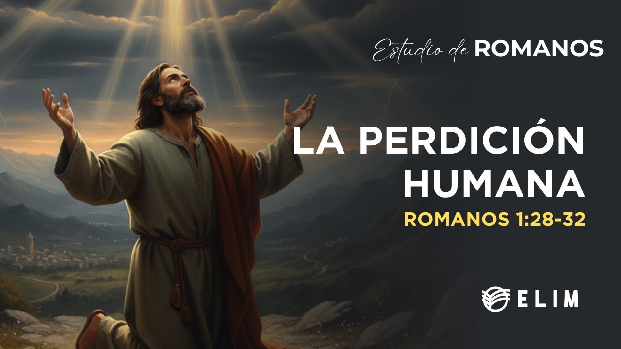 La perdición humana | Romanos 1:28-32 | Estudio Bíblico