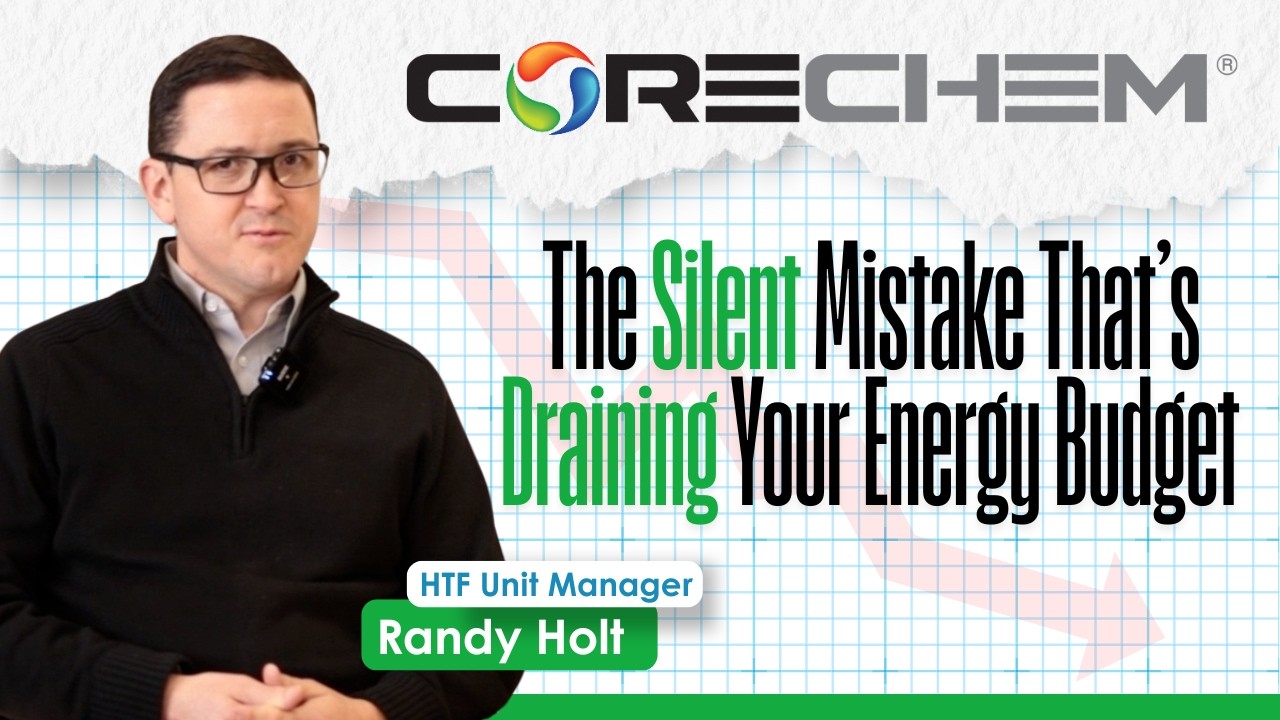 The Silent Heat Transfer Fluid Mistake That's Draining Your Energy Budget - Randy Holt, CORECHEM Inc