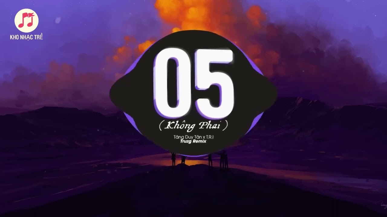05 (KH&Ocirc;NG PHAI) - Tăng Duy T&acirc;n x T.R.I (Truzg Remix) | 1 HOUR VERSION OFFICIAL | KHO NHẠC TRẺ