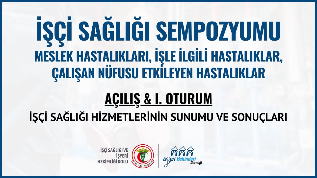 İşçi Sağlığı Sempozyumu | Açılış & I. Oturum: İşçi Sağlığı Hizmetlerinin Sunumu ve Sonuçları
