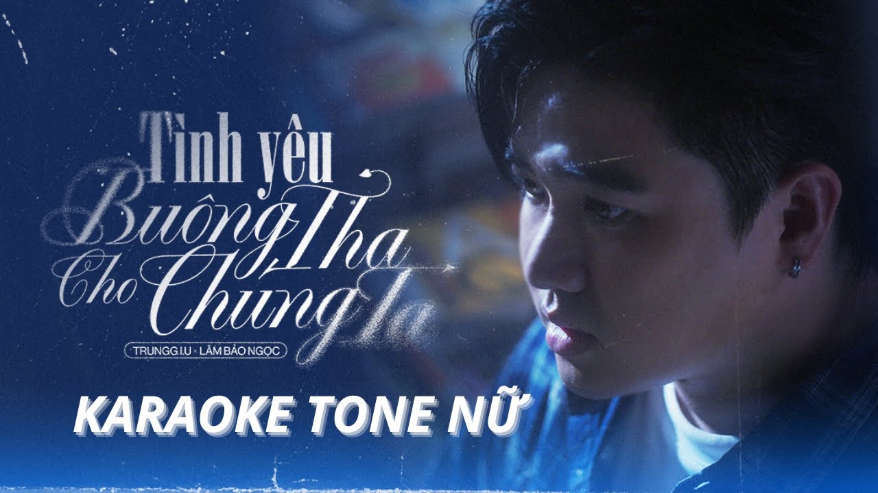 Trungg I.U x Lâm Bảo Ngọc - 'TÌNH YÊU BUÔNG THA CHO CHÚNG TA' - Official Karaoke Video (TONE NỮ)