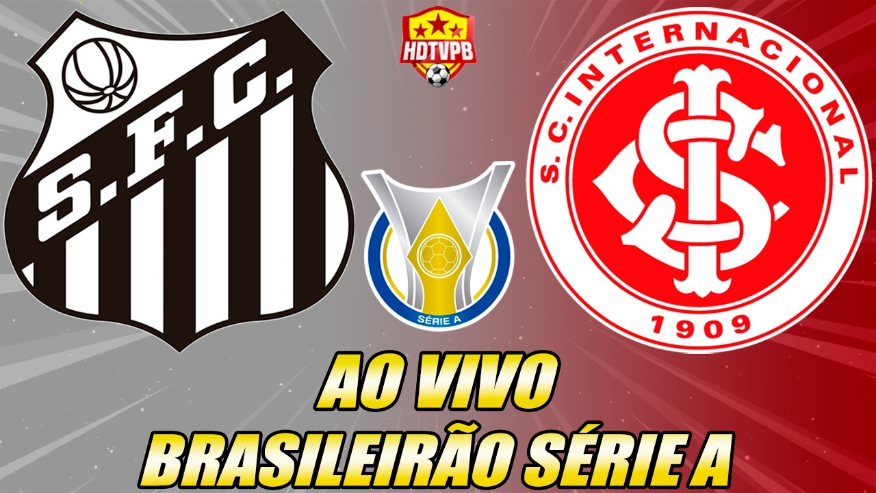 SANTOS X INTERNACIONAL AO VIVO CAMPEONATO BRASILEIRO SÉRIE A - NARRAÇÃO