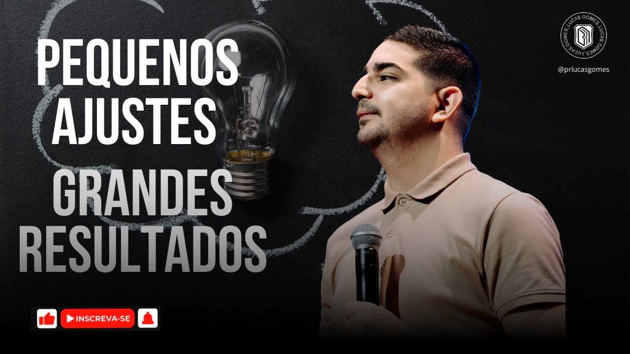 PEQUENOS AJUSTES GRANDES RESULTADOS | PR LUCAS GOMES