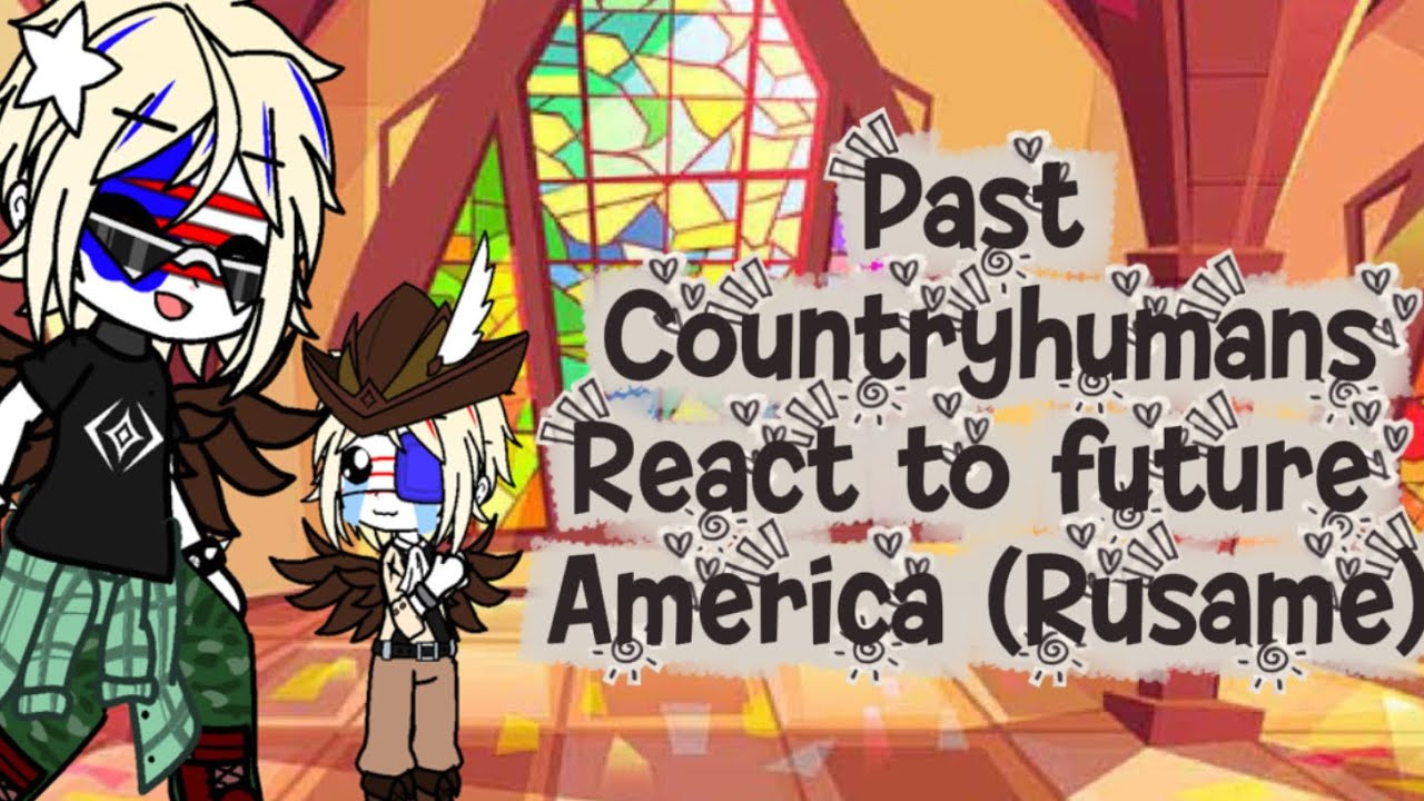 Past countryhumans react to America (Rusame) [part.10] #kitty #gacha #videos 