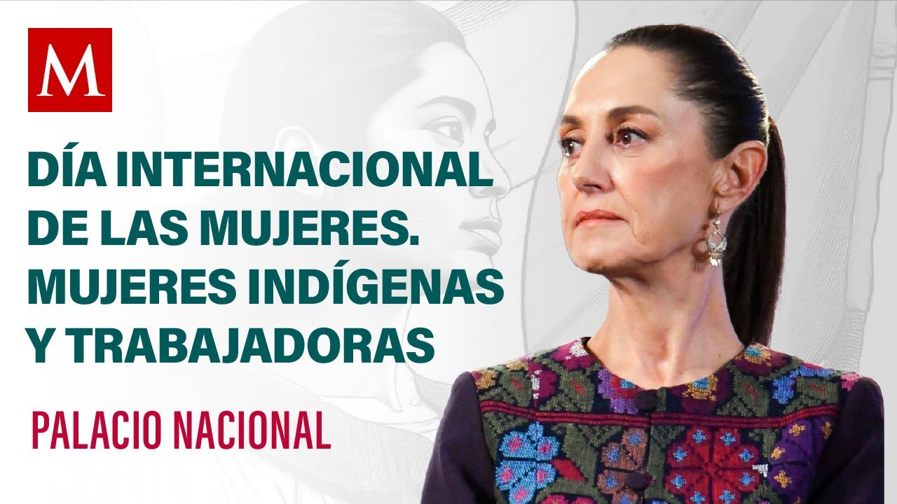 Sheinbaum encabeza el Día Internacional de las Mujeres. Mujeres indígenas y trabajadoras