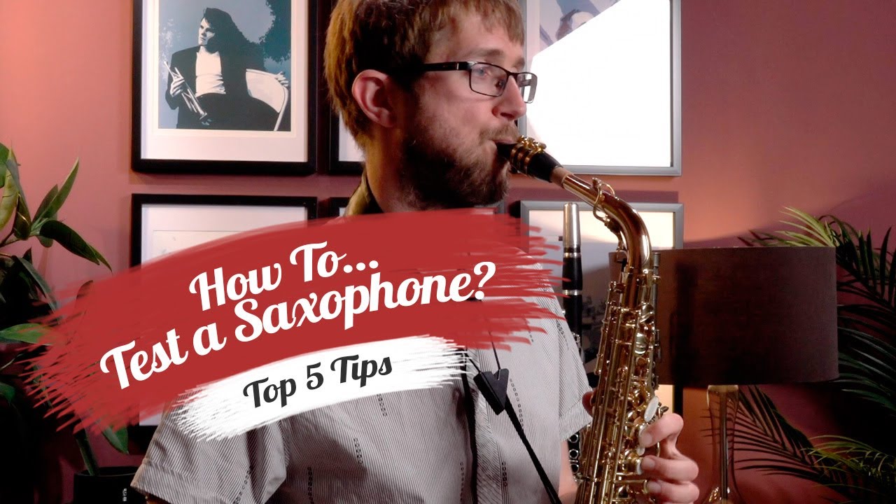 How to Test a Saxophone | Top 5 Tips from Professional Player