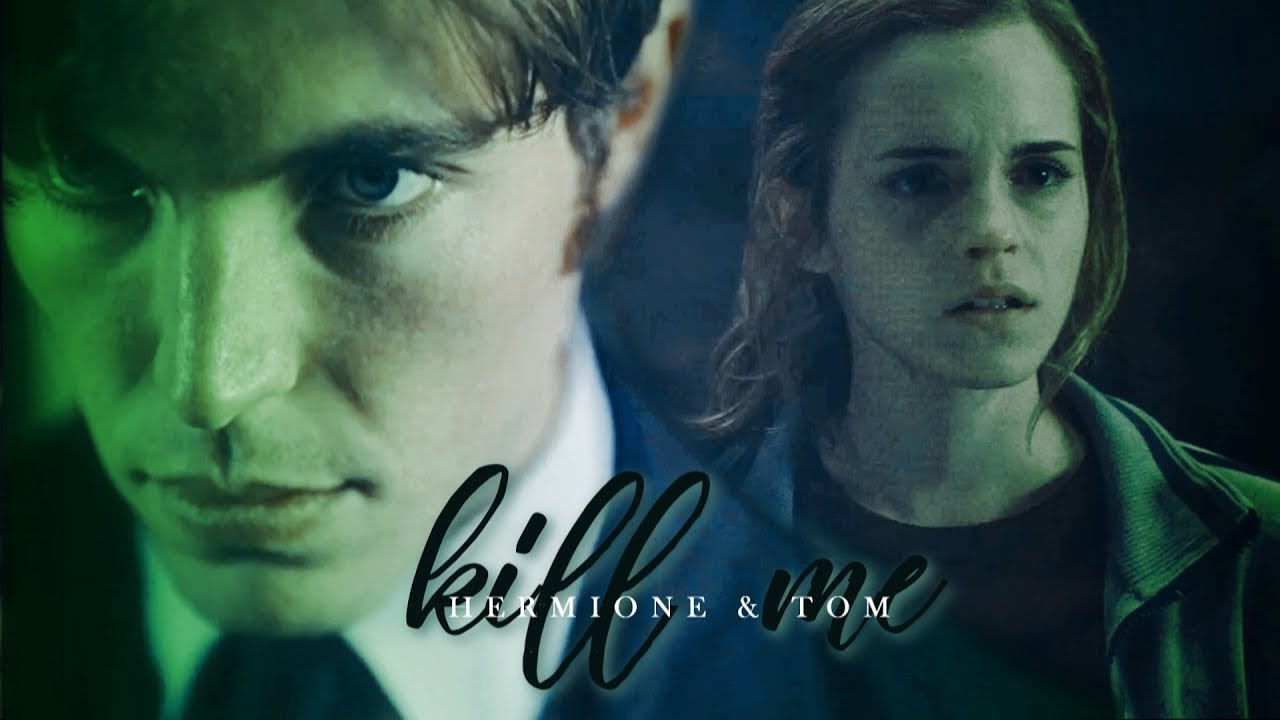 Hermione & Tom - Kill me [AU]