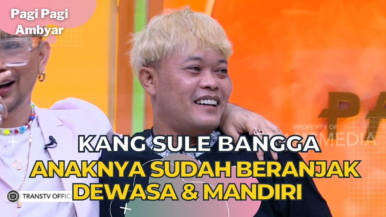 KANG SULE Bangga Anaknya Sudah Beranjak Dewasa & Mandiri | PAGI PAGI AMBYAR (19/7/23) P1