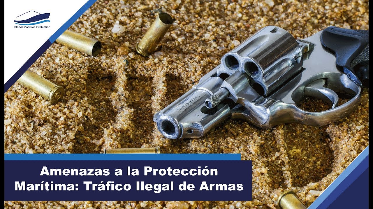 AMENAZAS A LA PROTECCIÓN MARÍTIMA: TRÁFICO ILEGAL DE ARMAS