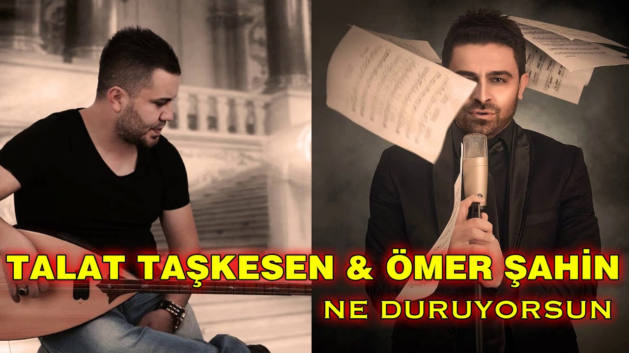 Talat Taşkesen  &Ouml;mer Şahin Ne Duruyorsun Ozi Produksiyon