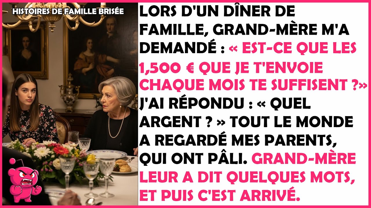 Mes grand-mère m'a demandé : « Est-ce que les 1,500 € que je t'envoie chaque mois te suffisent ? »