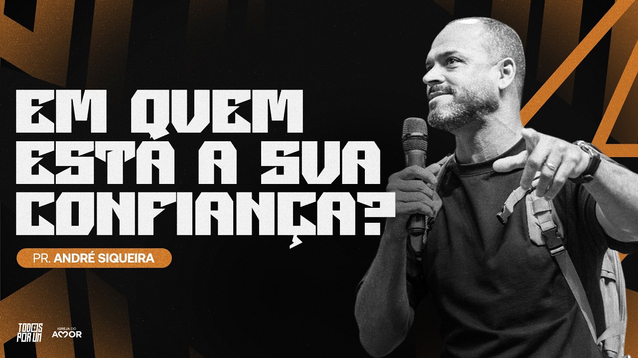 Em quem está a sua confiança? | Pr. André Siqueira - Todos Por Um