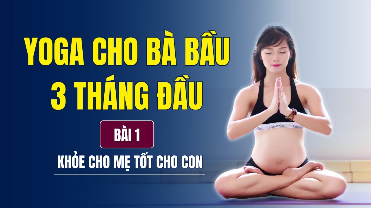 Yoga cho bà bầu 3 tháng đầu - Bài 1: KHỎE CHO MẸ TỐT CHO CON | Cô Na Yoga Cho Mẹ Bầu