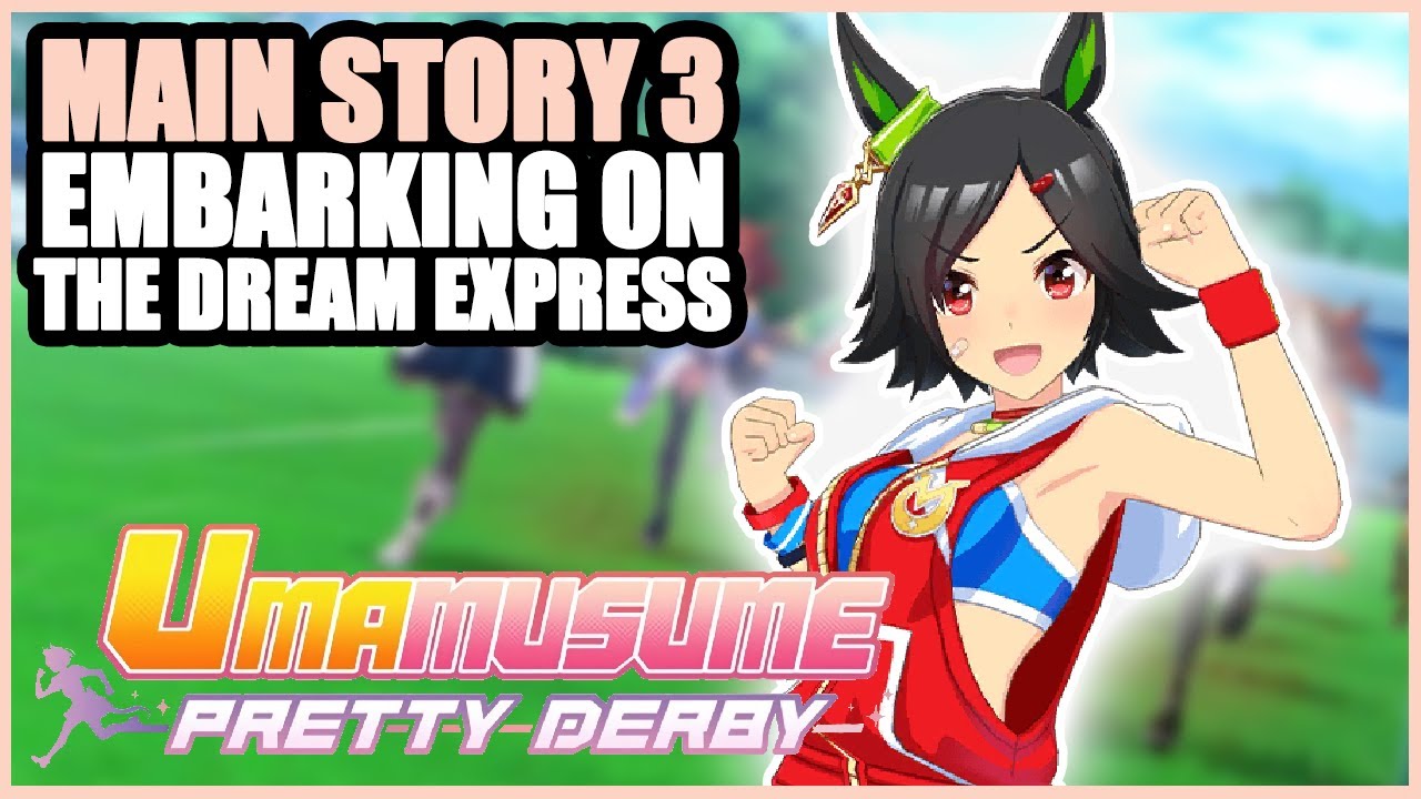 MAIN STORY 3 FULL - EMBARKING ON THE DREAM EXPRESS | Umamusume: Pretty Derby Let's Play #51